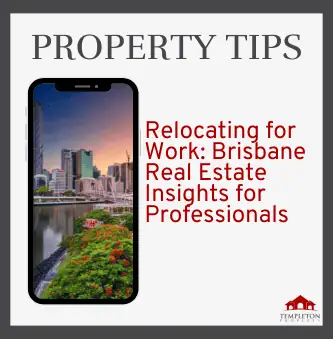 Relocating for Work: Brisbane Real Estate Insights for Professionals